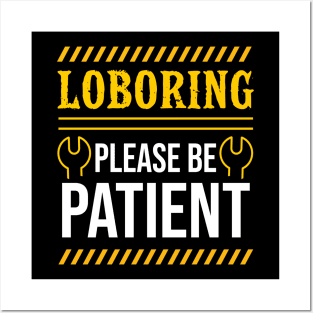 Laboring Please Be Patient Posters and Art